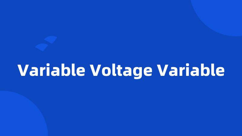 Variable Voltage Variable