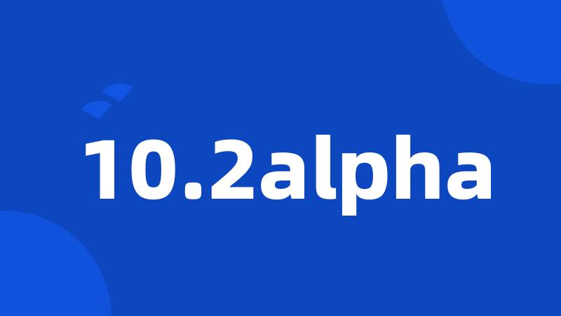 10.2alpha