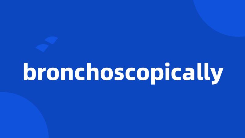 bronchoscopically