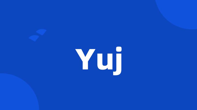 Yuj