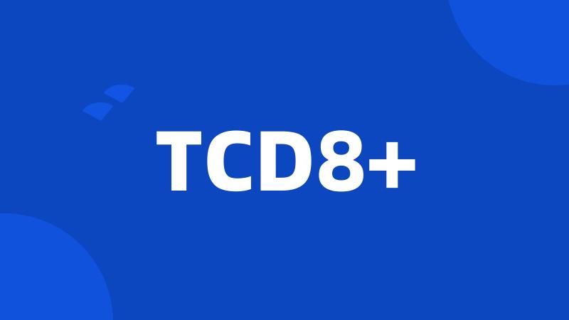 TCD8+