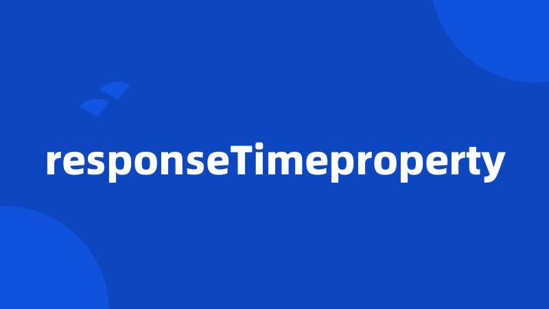 responseTimeproperty