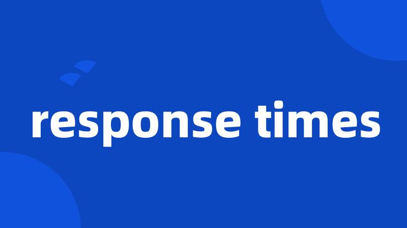 response times