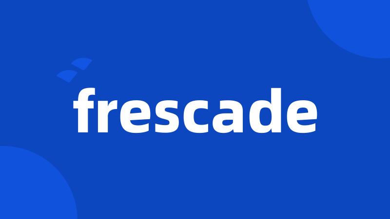 frescade