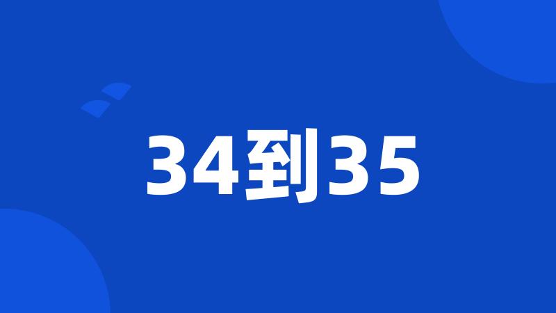 34到35