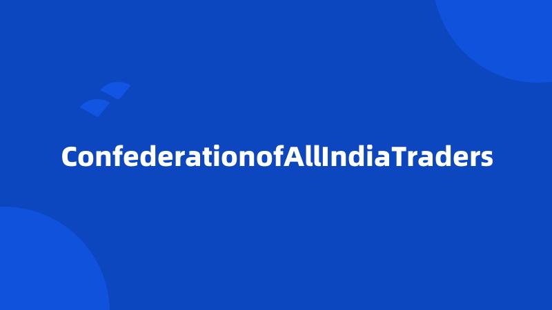 ConfederationofAllIndiaTraders