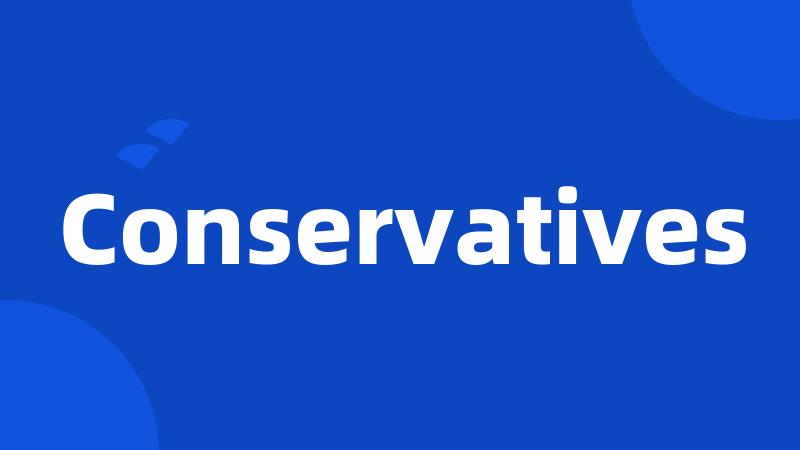 Conservatives