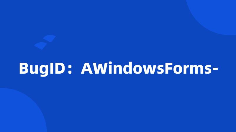 BugID：AWindowsForms-