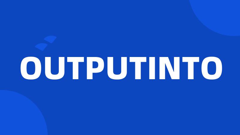 OUTPUTINTO