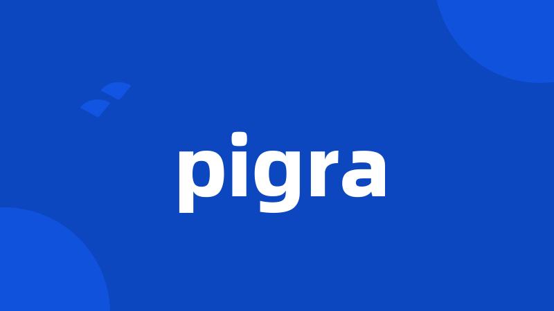 pigra