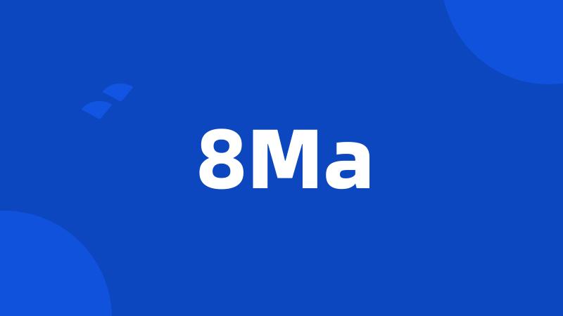 8Ma