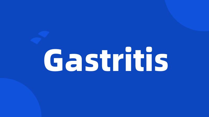 Gastritis