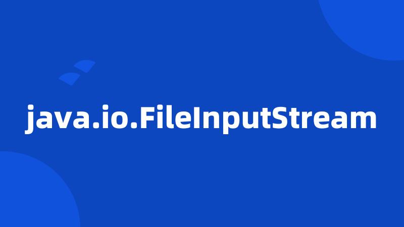 java.io.FileInputStream