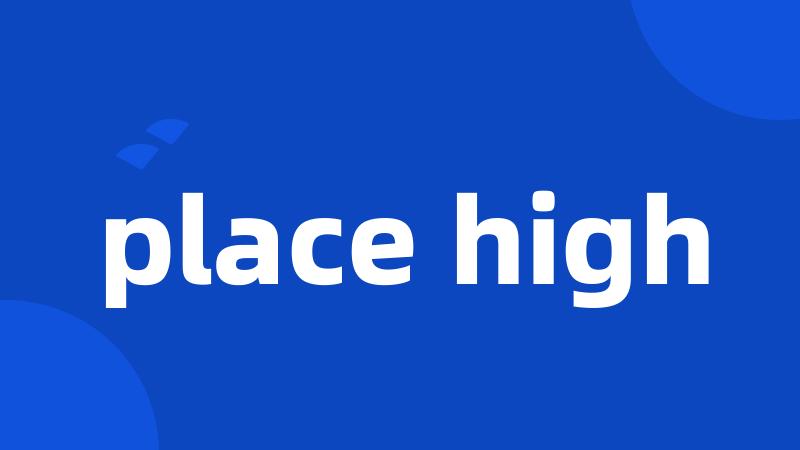 place high