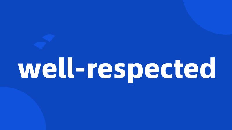 well-respected