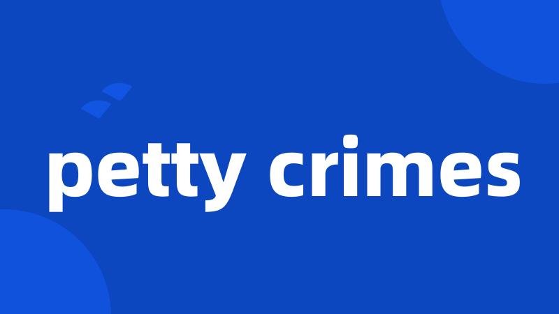 petty crimes