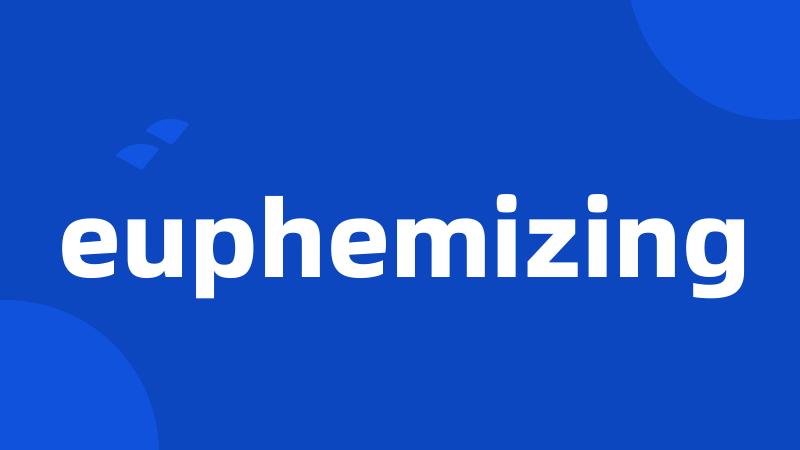 euphemizing