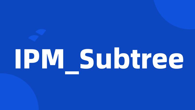 IPM_Subtree