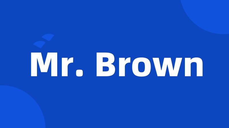 Mr. Brown