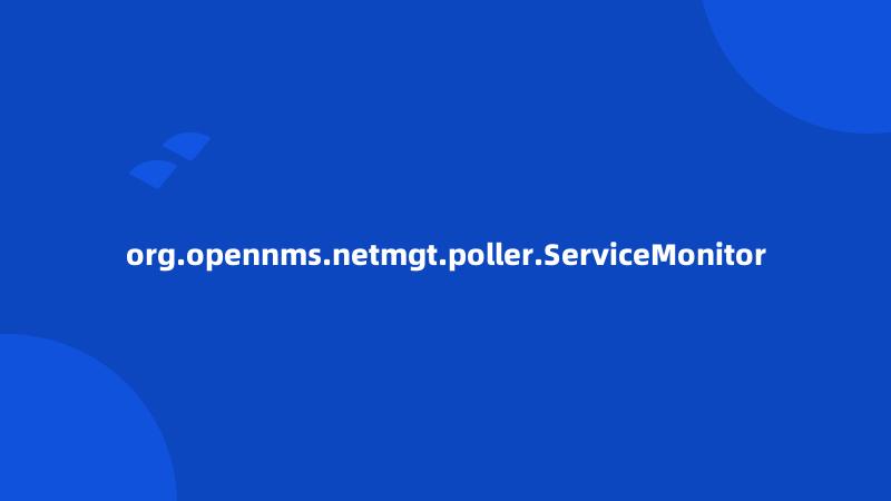 org.opennms.netmgt.poller.ServiceMonitor