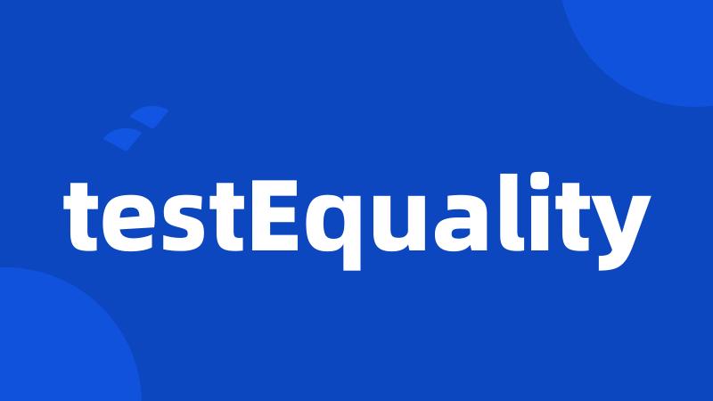 testEquality