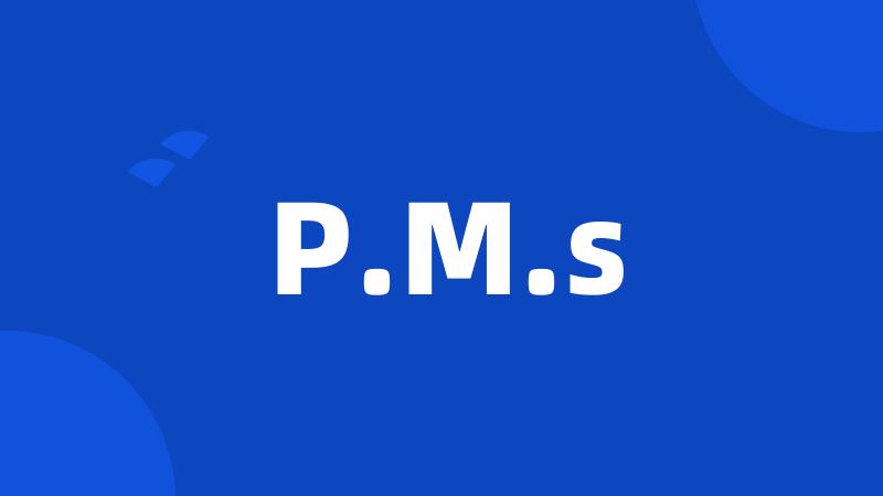 P.M.s