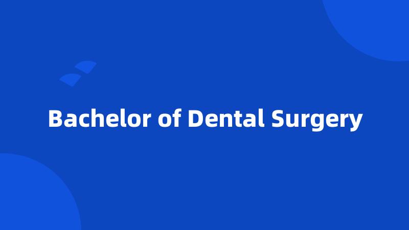 Bachelor of Dental Surgery