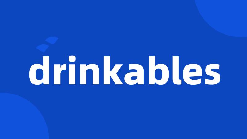 drinkables