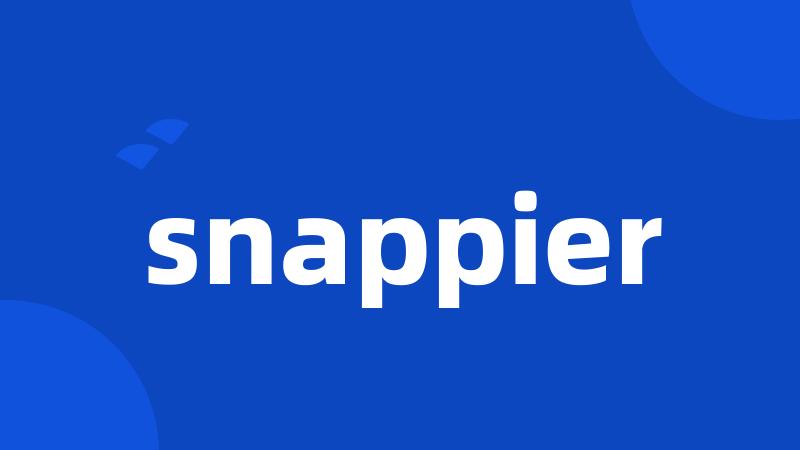 snappier