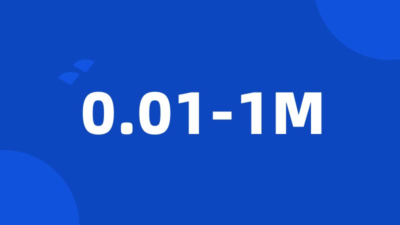 0.01-1M