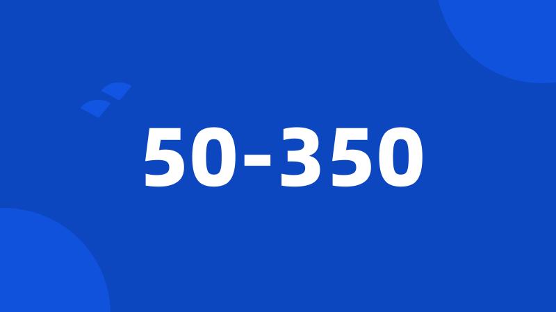 50-350