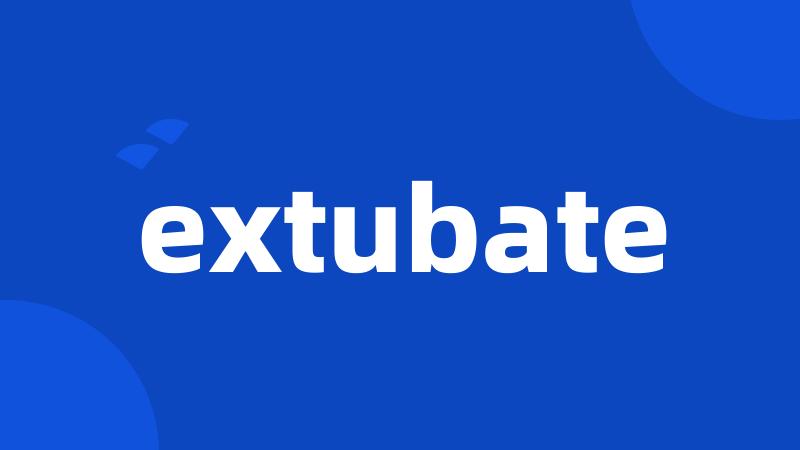 extubate