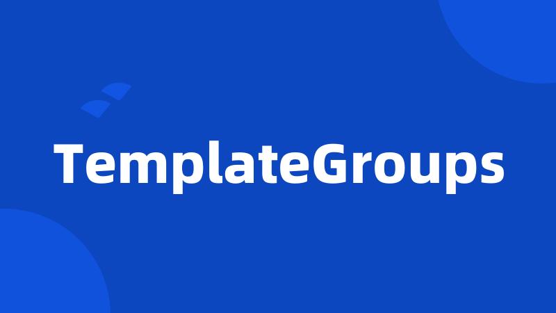 TemplateGroups