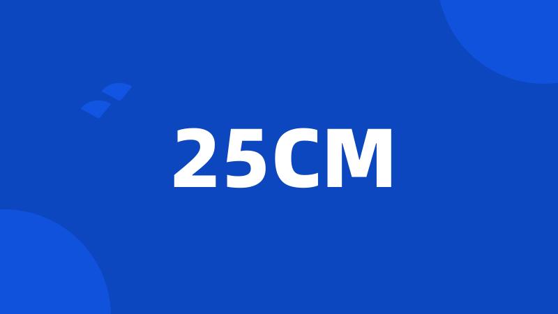 25CM