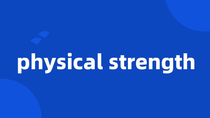 physical strength