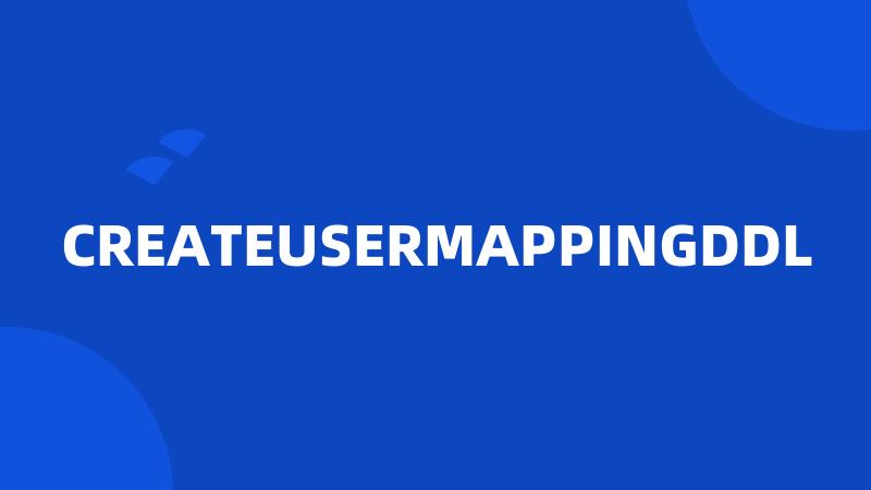 CREATEUSERMAPPINGDDL