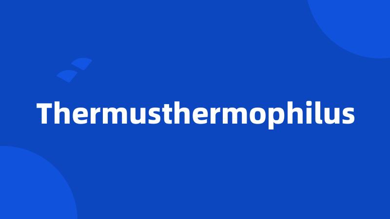 Thermusthermophilus