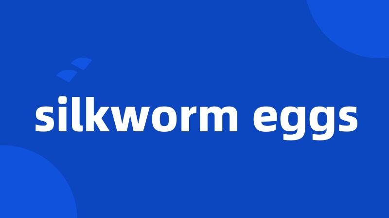 silkworm eggs