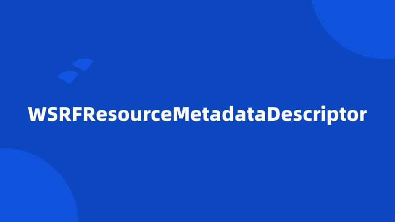 WSRFResourceMetadataDescriptor