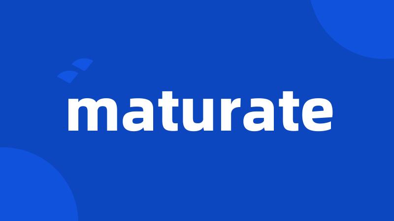 maturate