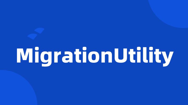 MigrationUtility