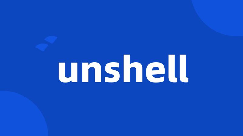 unshell