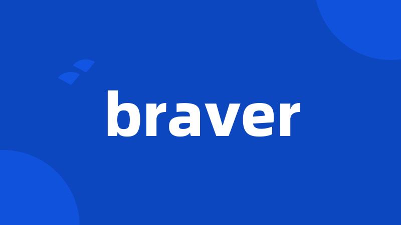 braver