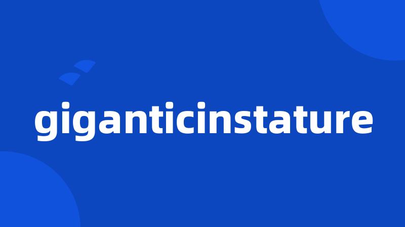 giganticinstature