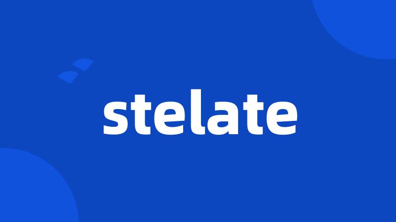 stelate