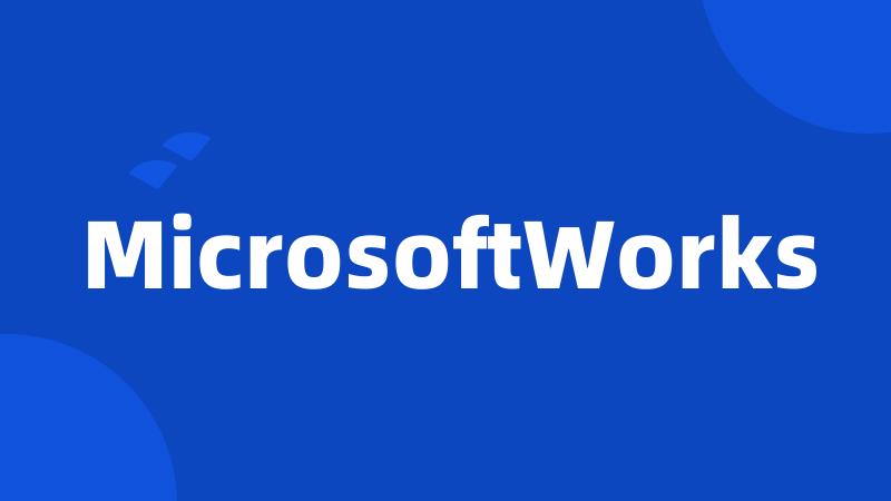 MicrosoftWorks