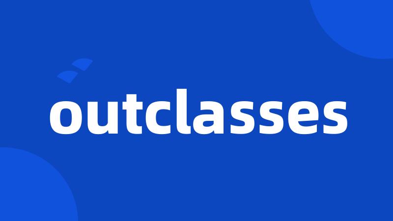 outclasses