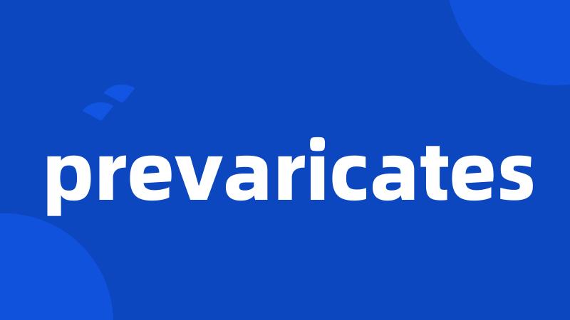 prevaricates