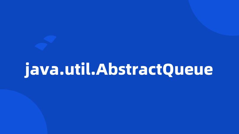 java.util.AbstractQueue