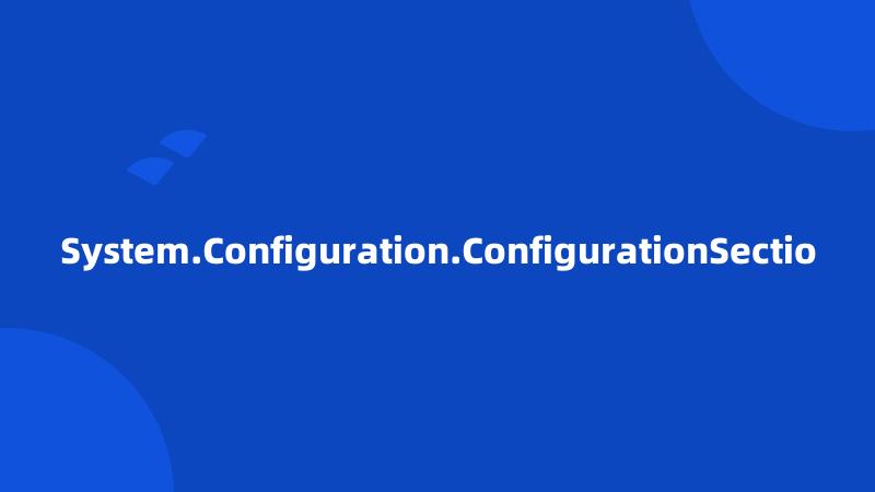 System.Configuration.ConfigurationSectio